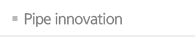 Pipe innovation